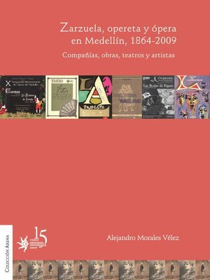 cover image of Zarzuela, opereta y ópera en Medellín, 1864-2009. Compañías, obras, teatros y artistas.